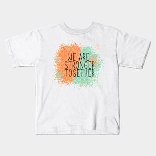 We Are Stronger Together Kids T-Shirt